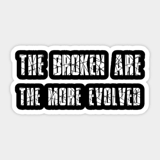 The broken are the more evolved Sticker